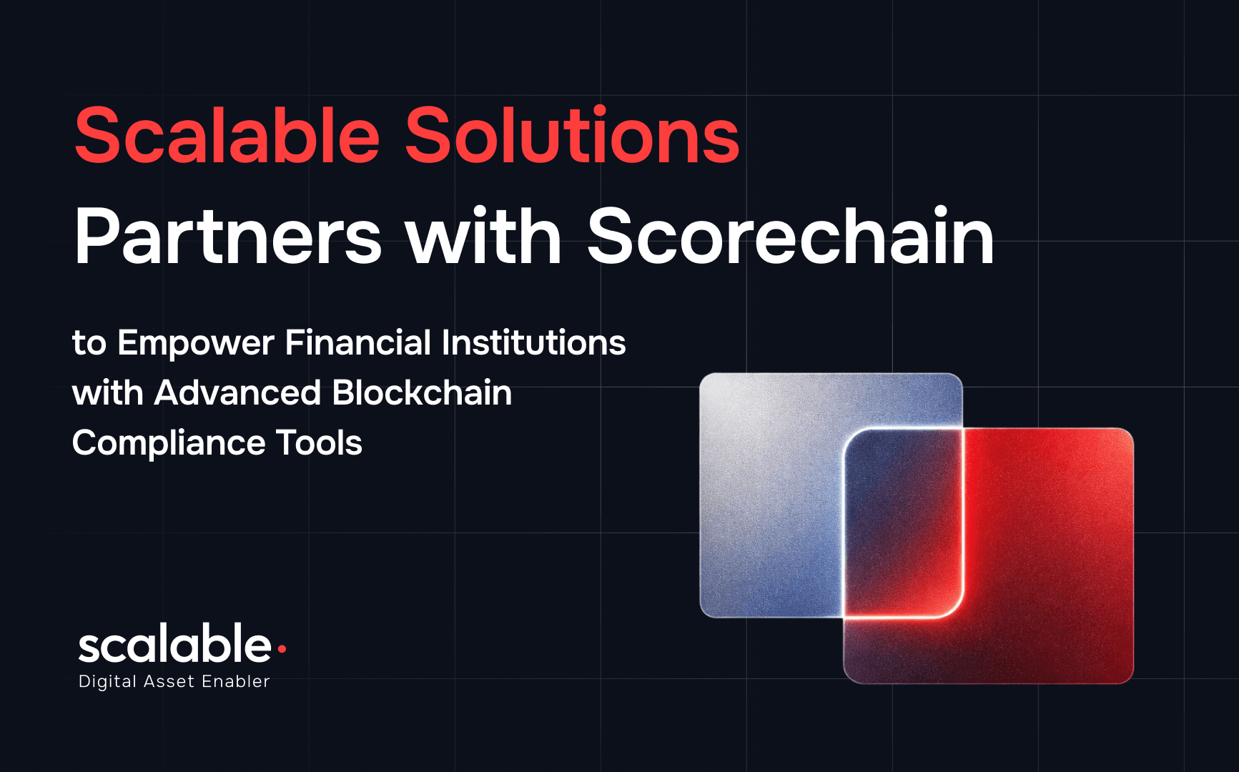 Scalable Solutions partners with Scorechain to empower financial institutions with advanced blockchain compliance tools